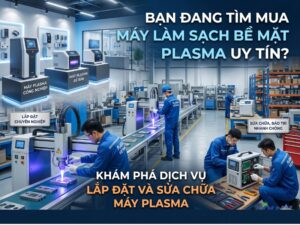 Bạn đang Tìm Mua Máy Làm Sạch Bề Mặt Plasma Uy Tín Khám Phá Dịch Vụ Lắp đặt Và Sửa Chữa Máy Plasma